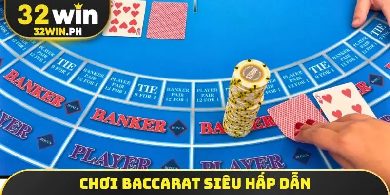Chơi Baccarat siêu hấp dẫn