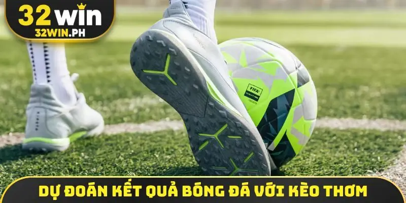 Dự đoán kết quả bóng đá với kèo thơm