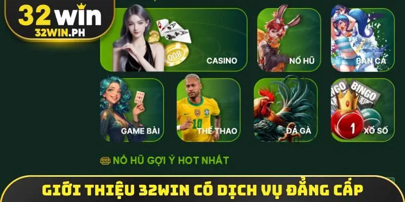 Giới thiệu 32WIN có dịch vụ đẳng cấp