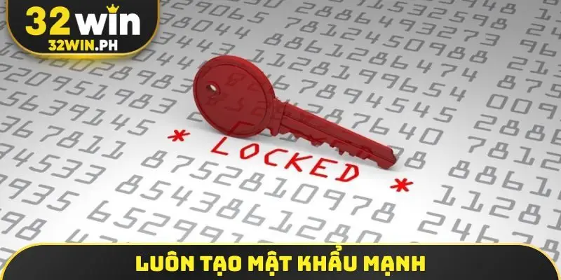 Luôn tạo mật khẩu mạnh