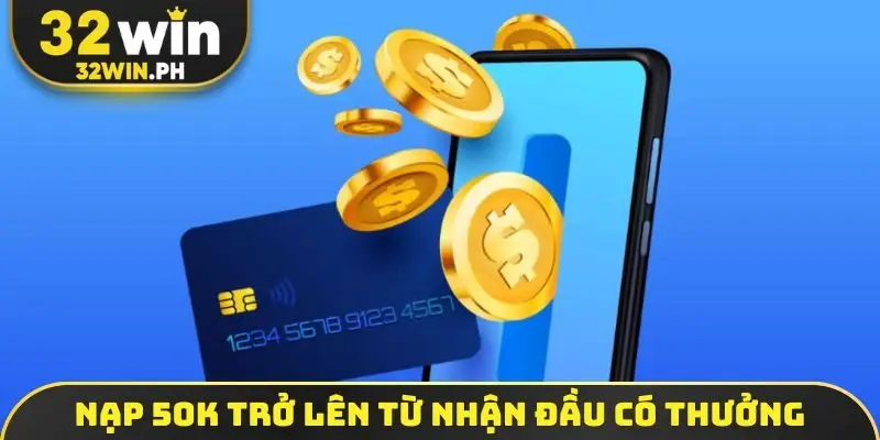 Nạp 50k trở lên từ nhận đầu có thưởng