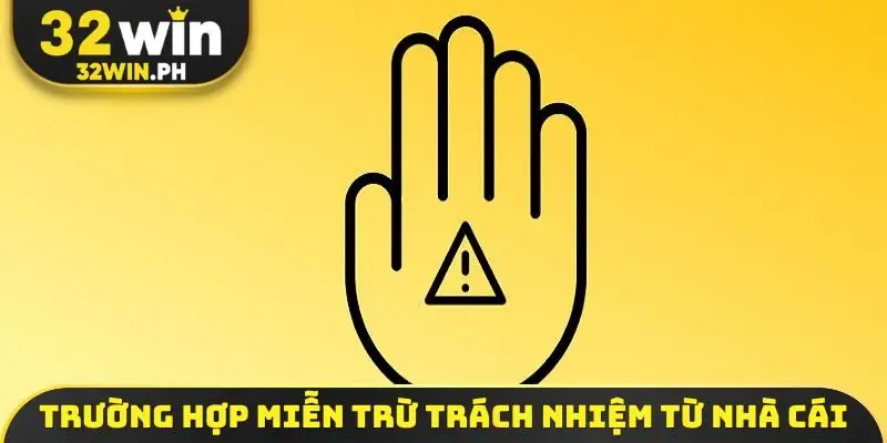 Trường hợp miễn trừ trách nhiệm từ nhà cái